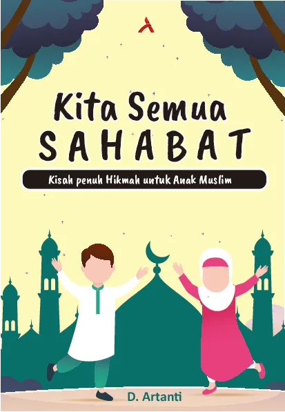 Kita Semua Sahabat : Kisah Penuh Hikmah untuk Anak Muslim