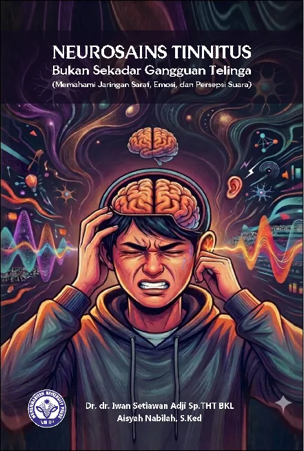 Neurosains Tinnitus: Bukan Sekadar Gangguan Telinga (Memahami Jaringan Saraf, Emosi, dan Persepsi Suara)