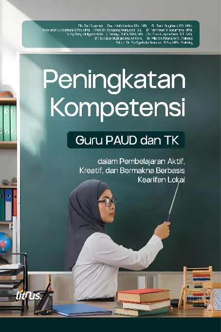 PENINGKATAN KOMPETENSI GURU PAUD DAN TK:   dalam Pembelajaran Aktif, Kreatif, dan Bermakna Berbasis Kearifan Lokal