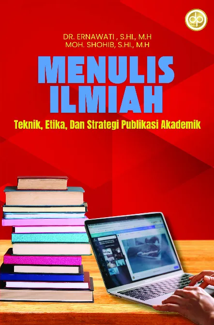 Menulis Ilmiah: Teknik, Etika, dan Strategi Publikasi Akademik