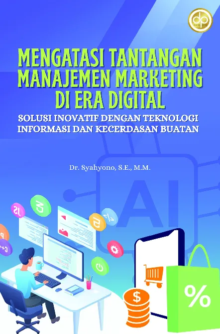 Mengatasi Tantangan Manajemen Marketing di Era Digital: Solusi Inovatif dengan Teknologi Informasi dan Kecerdasan Buatan