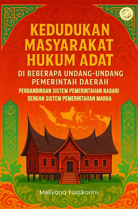 Kedudukan Masyarakat Hukum Adat di Beberapa Undang-Undang Pemerintah Daerah (Perbandingan Sistem Pemerintahan Nagari dengan Sistem Pemerintahan Marga)