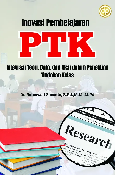 Inovasi Pembelajaran PTK: Integrasi Teori, Data, dan Aksi dalam Penelitian Tindakan Kelas