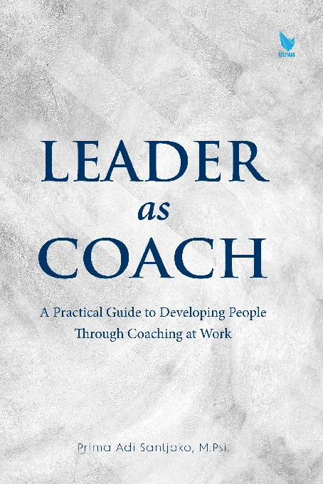 LEADER AS COACH: A Practical Guide To Developing People Through Couching At Work