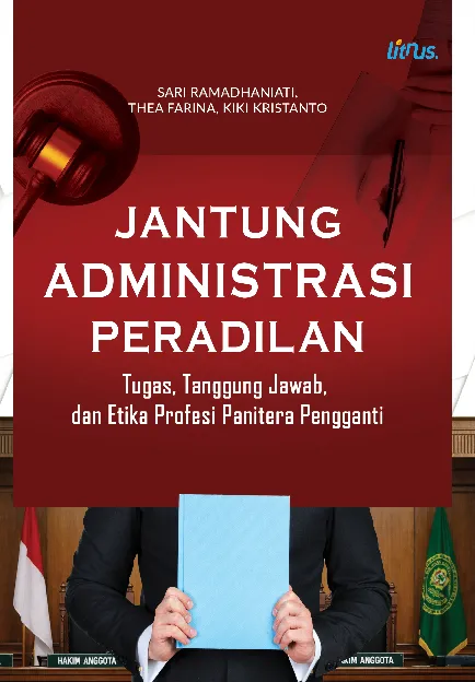JANTUNG ADMINISTRASI PERADILAN: Tugas, Tanggung Jawab, dan Etika Profesi Panitera Pengganti