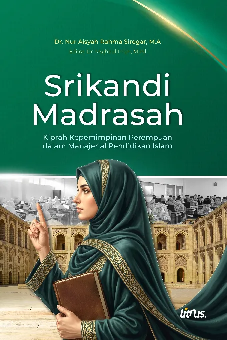 SRIKANDI MADRASAH KIPRAH KEPEMIMPINAN PEREMPUAN DALAM MANAJERIAL PENDIDIKAN ISLAM