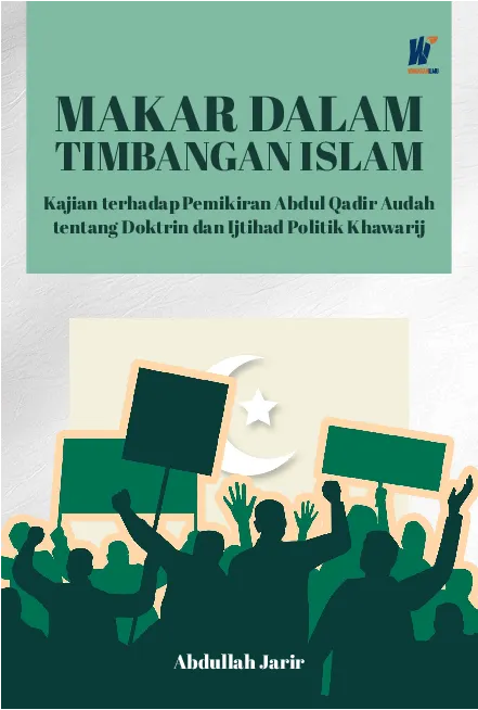 MAKAR DALAM TIMBANGAN ISLAM: Kajian terhadap Pemikiran Abdul Qadir Audah tentang Doktrin dan Ijtihad Politik Khawarij