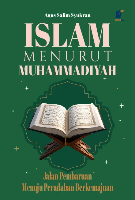 ISLAM MENURUT MUHAMMADIYAH: Jalan Pembaruan Menuju Peradaban Berkemajuan