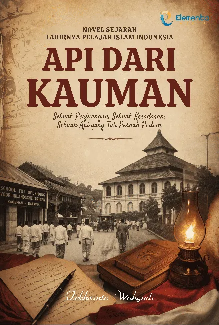 Api Dari Kauman: Novel Sejarah Lahirnya Pelajar Islam Indonesia