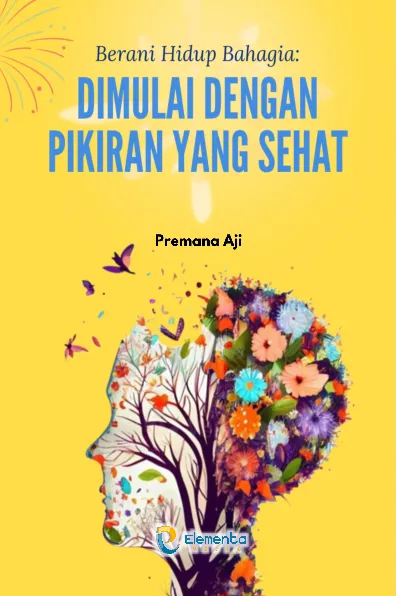 Berani Hidup Bahagia: Dimulai dengan Pikiran yang Sehat