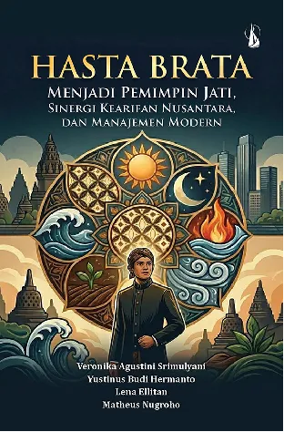Hasta Brata: Menjadi Pemimpin Jati, Sinergi Kearifan Nusantara, dan Manajemen Modern