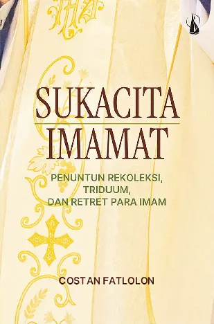 Sukacita Imamat: Penuntun Rekoleksi, Triduum, dan Retret Para Imam