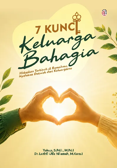 7 Kunci Keluarga Bahagia: Hidupkan Tarbiyah di Rumahmu, Nyalakan Dakwah dari Keluargamu