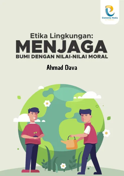 Etika Lingkungan: Menjaga Bumi dengan Nilai-Nilai Moral