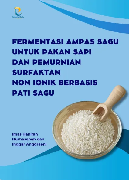 Fermentasi Ampas Sagu untuk Pakan Sapi dan Pemurnian Surfaktan Non Ionik Berbasis Pati Sagu