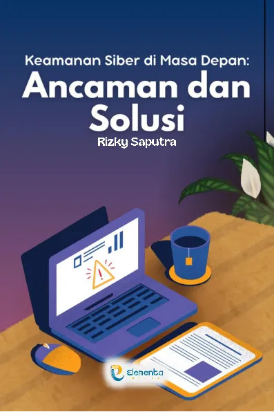 Keamanan Siber di Masa Depan: Ancaman dan Solusi