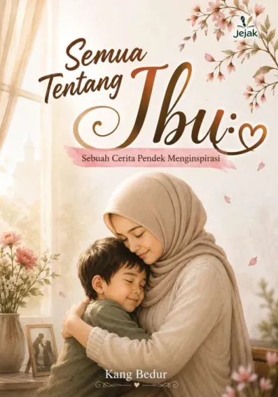 Semua Tentang Ibu : Sebuah Cerita Pendek Menginspirasi