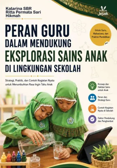 Peran Guru dalam Mendukung Eksplorasi Sains Anak di Lingkungan Sekolah :  Strategi, Praktik, dan Contoh Kegiatan Nyata untuk Menumbuhkan Rasa Ingin Tahu Anak