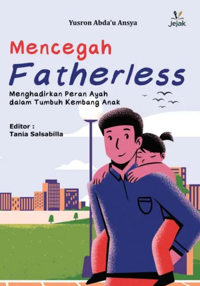 Mencegah Fatherless : Menghadirkan Peran Ayah dalam Tumbuh Kembang Anak
