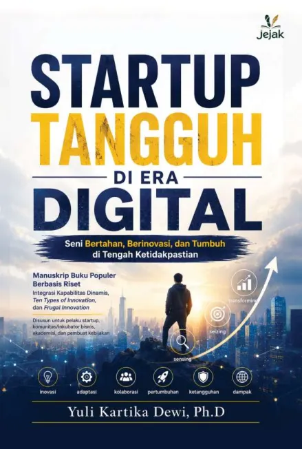 Startup Tangguh Di Era Digital : Seni Bertahan, Berinovasi, dan Tumbuh di Tengah Ketidakpastian
