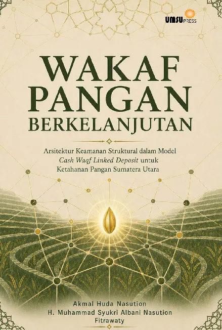 Wakaf Pangan Berkelanjutan: Arsitektur Keamanan Struktural dalam Model Cash Waqf Linked Deposit untuk Ketahanan Pangan Sumatera Utara