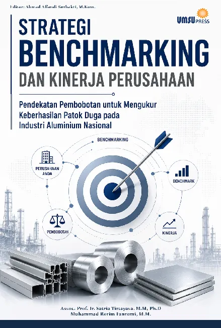 Strategi Benchmarking dan Kinerja Perusahaan Pendekatan Pembobotan untuk Mengukur Keberhasilan Patok Duga pada Industri Aluminium Nasional