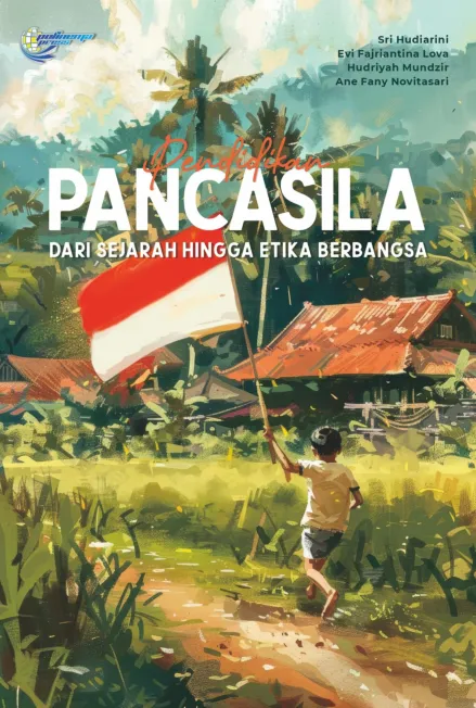 Pendidikan Pancasila dari Sejarah hingga Etika Berbangsa
