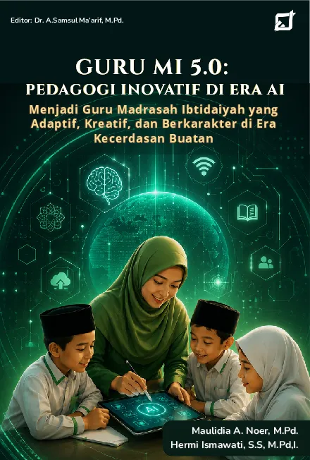 Guru MI 5.0: Pedagogi Inovatif di Era AI Menjadi Guru Madrasah Ibtidaiyah yang Adaptif, Kreatif, dan Berkarakter di Era Kecerdasan Buatan