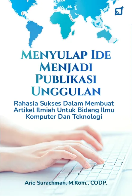 Menyulap Ide Menjadi Publikasi Unggulan: Rahasia Sukses Dalam Membuat Artikel Ilmiah Untuk Bidang Ilmu Komputer Dan Teknologi