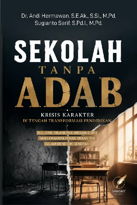 SEKOLAH TANPA ADAB: Krisis Karakter di Tengah Transformasi Pendidikan Bullying, Hilangnya Wibawa Guru, dan Lemahnya Peran Orang Tua dalam Mendidik Generasi