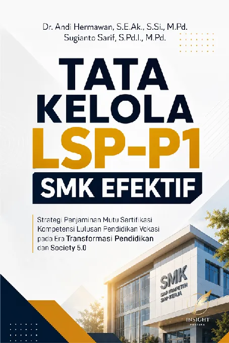 TATA KELOLA LSP-P1 SMK EFEKTIF: Strategi Penjaminan Mutu Sertifikasi Kompetensi Lulusan Pendidikan Vokasi pada Era Transformasi Pendidikan dan Society 5.0
