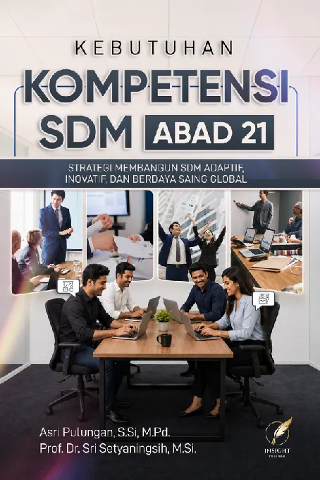 KEBUTUHAN KOMPETENSI SDM ABAD 21: Strategi Membangun SDM Adaptif, Inovatif, dan Berdaya Saing Global