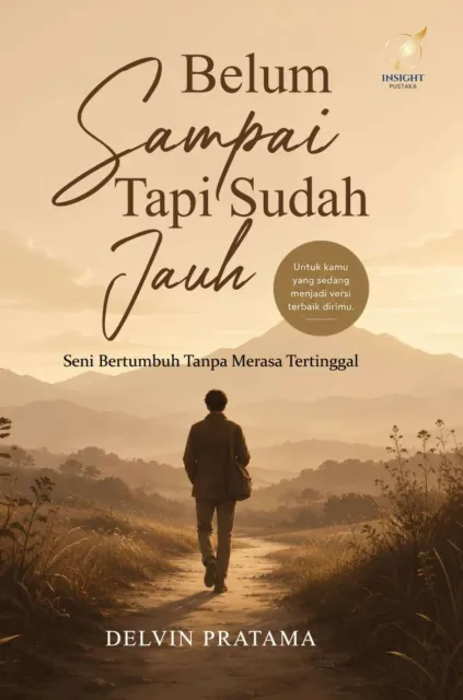 BELUM SAMPAI, TAPI SUDAH JAUH: Seni Bertumbuh Tanpa Merasa Tertinggal