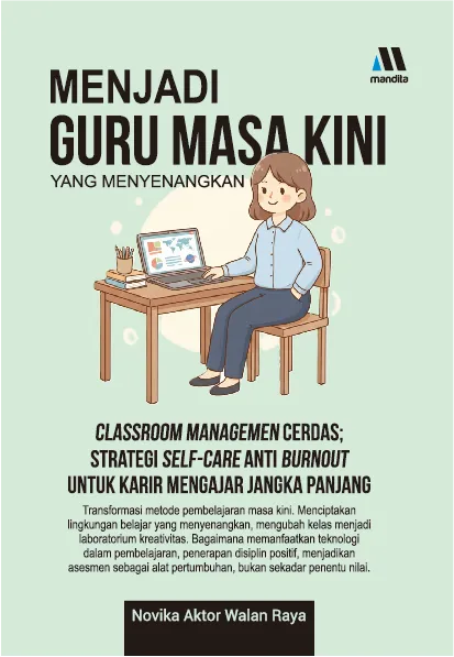 MENJADI GURU MASA KINI YANG MENYENANGKAN - Classroom Management Cerdas; Strategi Self-Care Anti Burnout untuk Karir Mengajar Jangka Panjang