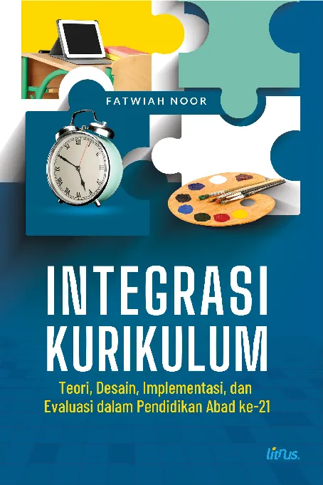 INTEGRASI KURIKULUM: Teori, Desain, Implementasi, dan Evaluasi dalam Pendidikan Abad ke-21