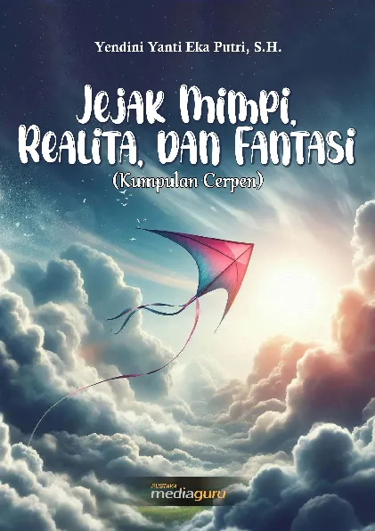 Jejak mimpi, realita, dan fantasi : kumpulan cerpen