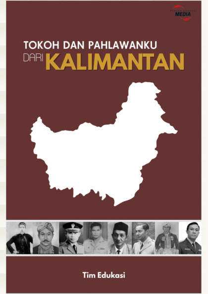 Tokoh dan Pahlawanku Dari  : Kalimantan 