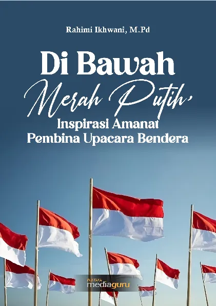 Di bawah merah putih, inspirasi amanat pembina upacara bendera