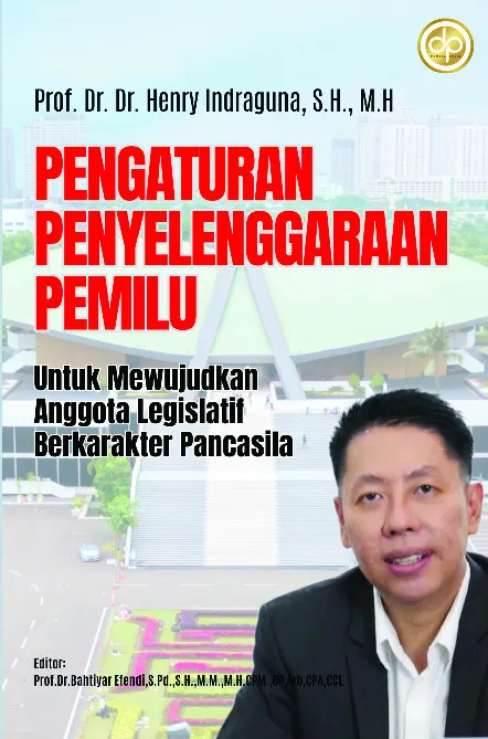 Pengaturan Penyelenggaraan Pemilu: Untuk Mewujudkan Anggota Legislatif Berkarakter Pancasila