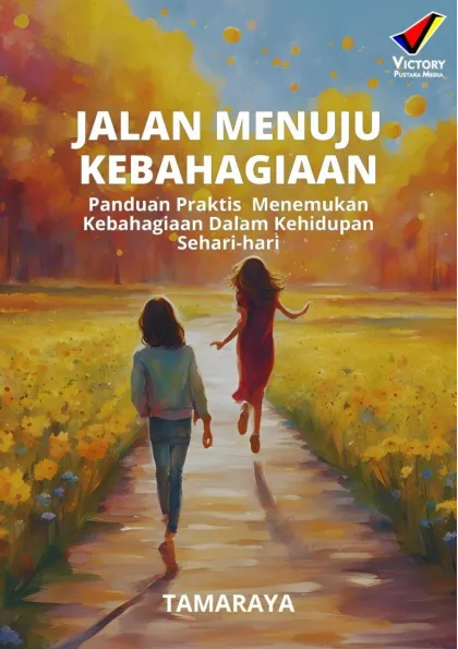 Jalan Menuju Kebahagiaan: Panduan Praktis Menemukan Kebahagiaan dalam Hidup Sehari-hari