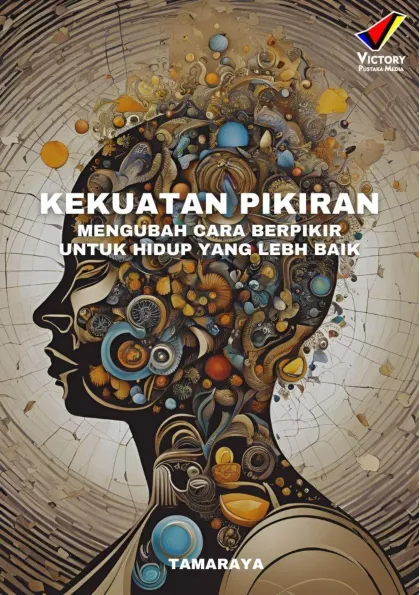 Kekuatan Pikiran Mengubah Cara Beikir untuk Hidup yang Lebih Baik