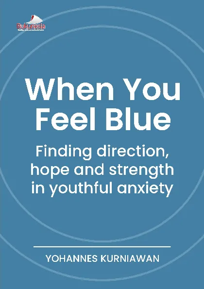 When You Feel Blue : Finding direction, hope and strength in youthful anxiety