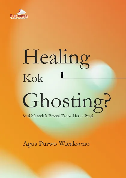 Healing Kok Ghosting? Seni Memeluk Emosi Tanpa Harus Pergi
