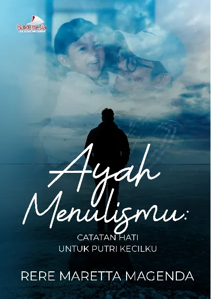Ayah Menulismu : Catatan Hati untuk Putri Kecilku