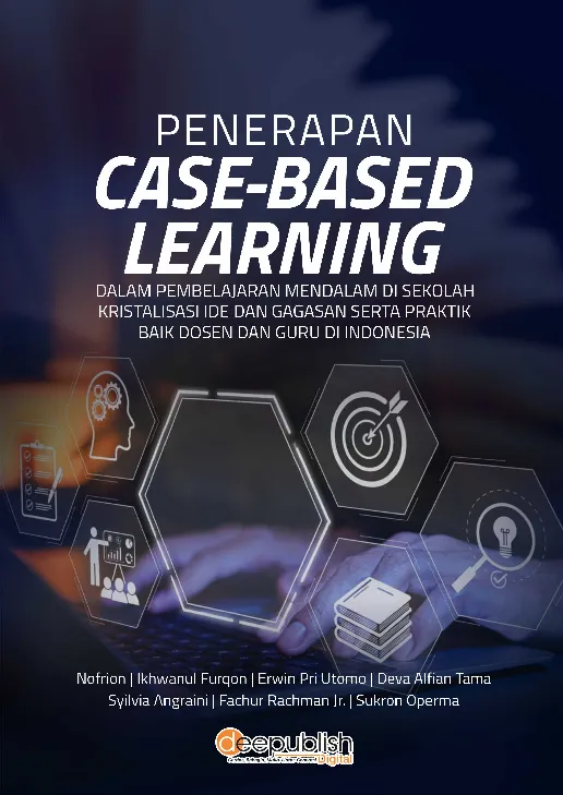 Penerapan Case-Based Learning dalam Pembelajaran Mendalam di Sekolah: Kristalisasi Ide dan Gagasan serta Praktik Baik Dosen dan Guru di Indonesia