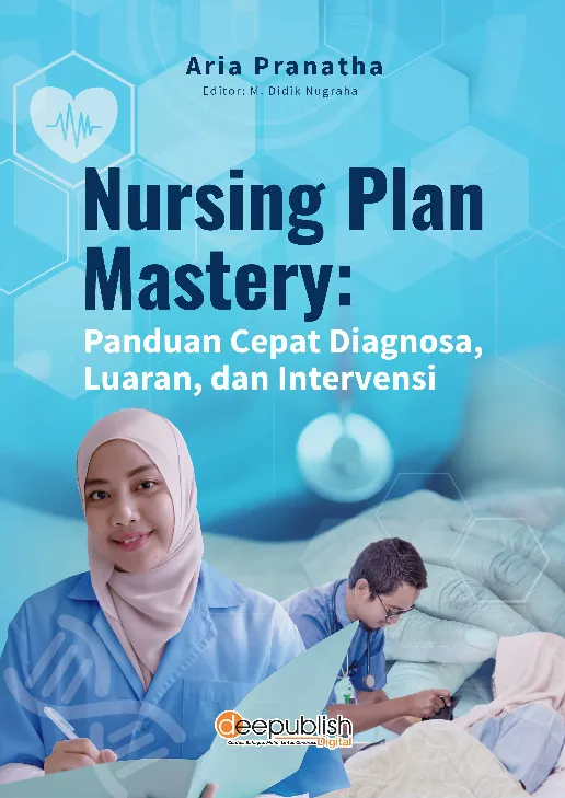 Nursing Plan Mastery : Panduan Cepat Diagnosa, Luaran, dan Intervensi
