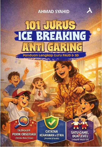 101 Jurus Ice Breaking Anti Garing: Panduan Lengkap Guru PAUD & SD