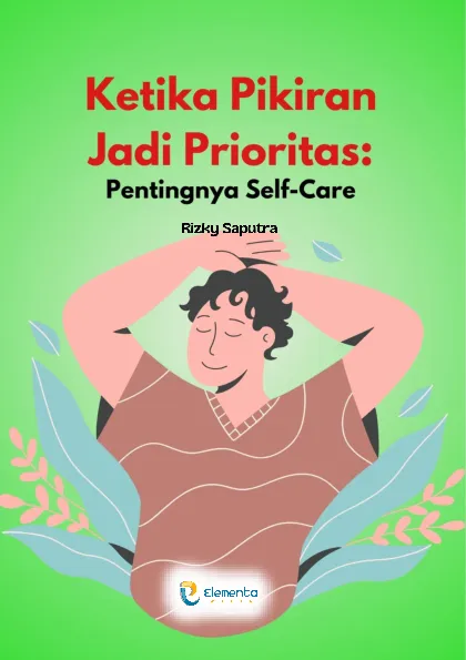 Ketika Pikiran Jadi Prioritas: Pentingnya Self-Care