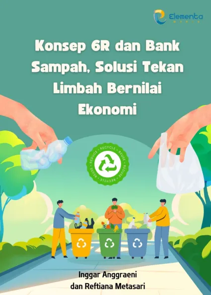 Konsep 6R dan Bank Sampah, Solusi Tekan Limbah Bernilai Ekonomi
