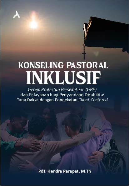 Konseling Pastoral Inklusif : Gereja Protestan Persekutuan (GPP) dan Pelayanan bagi Penyandang Disabilitas Tuna Daksa dengan Pendekatan Client Centered